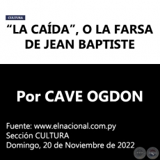 “LA CAÍDA”, O LA FARSA DE JEAN BAPTISTE - Por CAVE OGDON -  Domingo, 20 de Noviembre de 2022